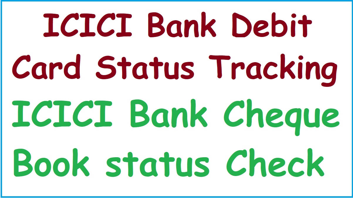 ICICI Bank Debit Card Status Tracking, ICICI Cheque Book status