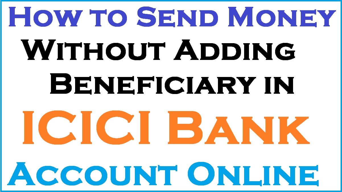 how-to-send-money-without-adding-beneficiary-in-icici-bank-account