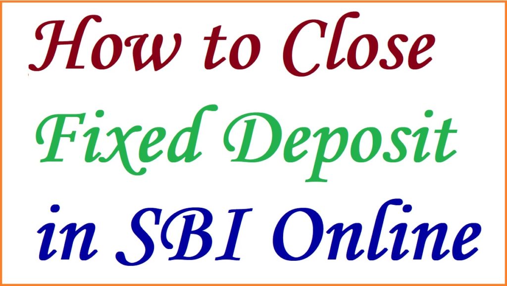 how to close fixed deposit in sbi online