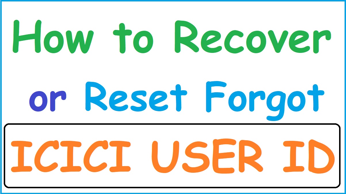 how-to-recover-icici-user-id-reset-forgot-icici-customer-id