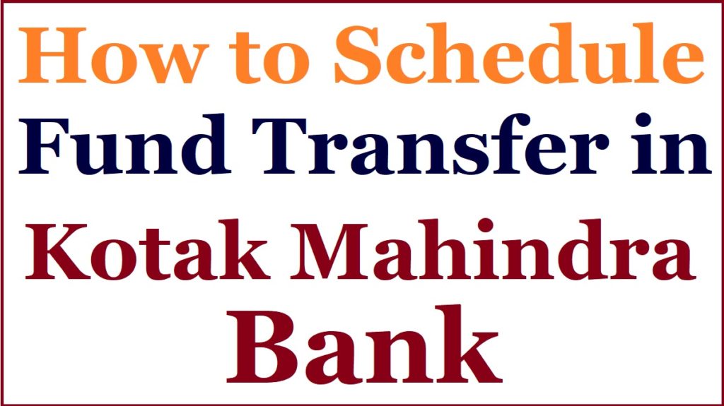 How to Schedule Fund Transfer in Kotak Mahindra Bank