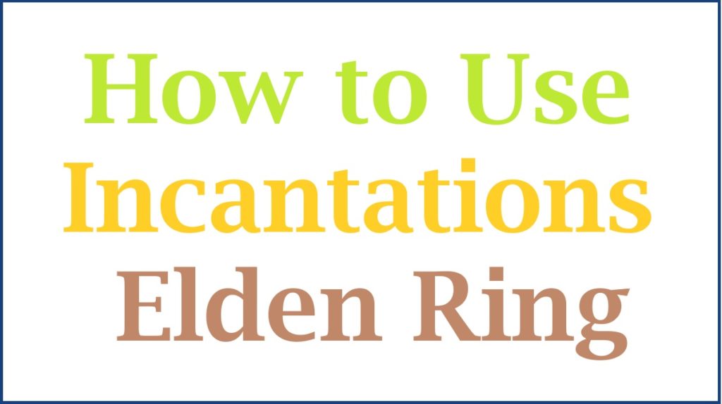 Elden Ring Incantations, How to Use Incantations Elden Ring
