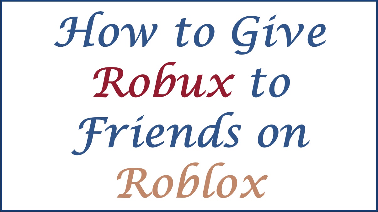 How To Give Robux To Friends On Roblox