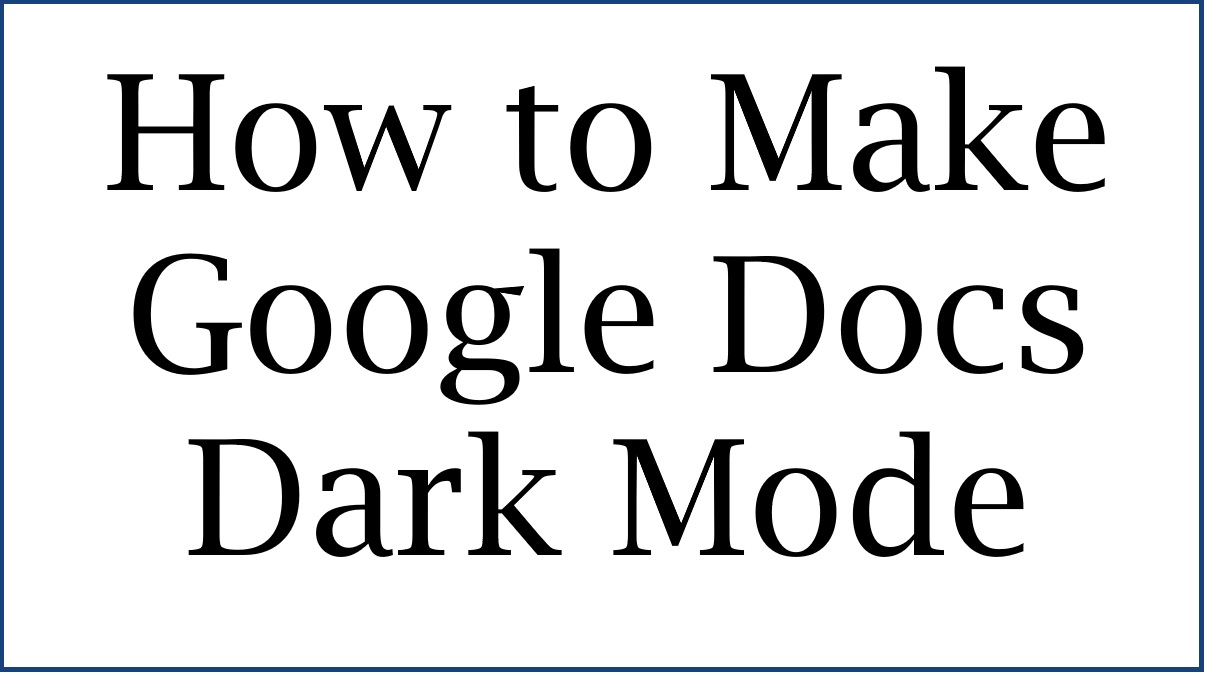 how-to-make-google-docs-dark-mode-android-iphone-windows