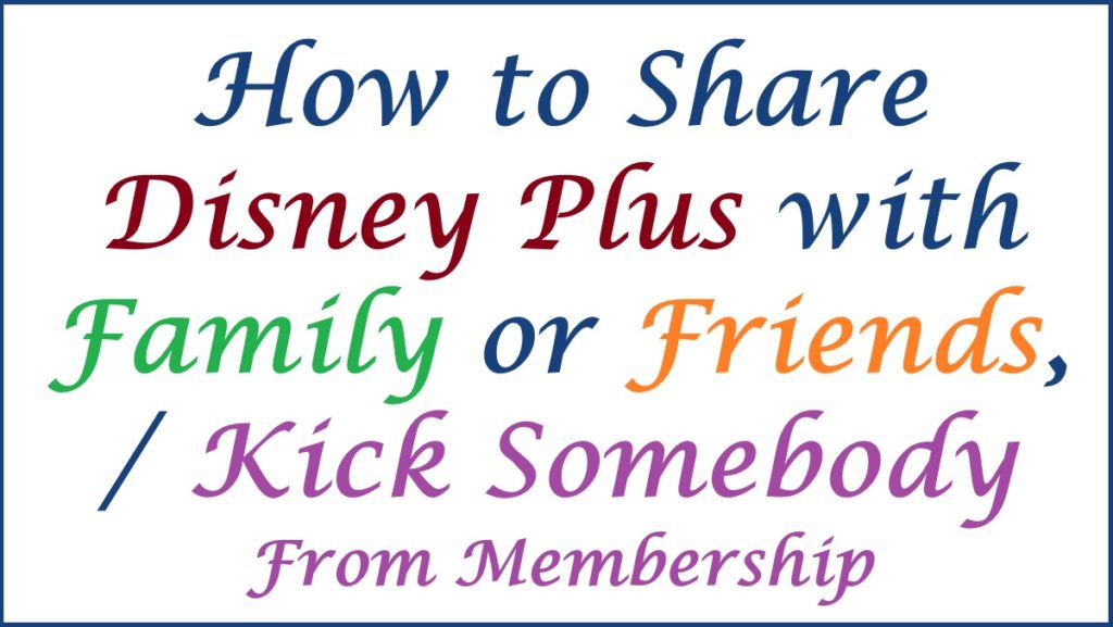 How to Share Disney Plus with Family or Friends, Kick Somebody